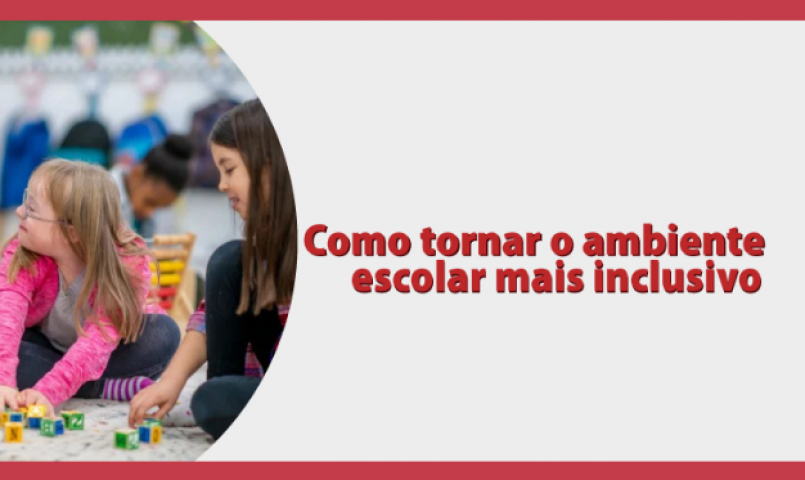 Como tornar o ambiente escolar mais inclusivo