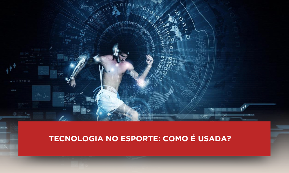 Tecnologia no esporte: como é usada?