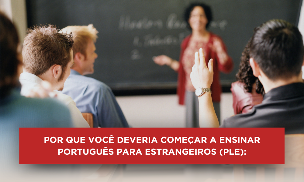 Por que você deveria começar a ensinar Português para Estrangeiros