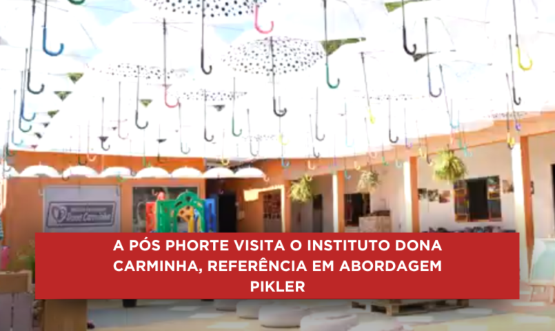 A Pós Phorte visita o Instituto Dona Carminha, referência em Abordagem Pikler