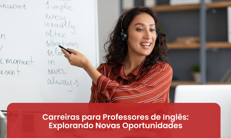 Carreiras para Professores de Inglês: Explorando Novas Oportunidades