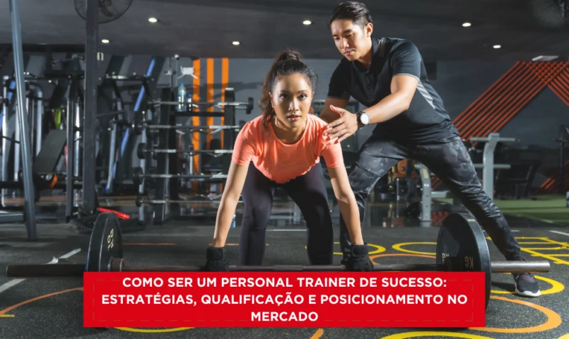 Como ser um personal trainer de sucesso: estratégias, qualificação e posicionamento no mercado