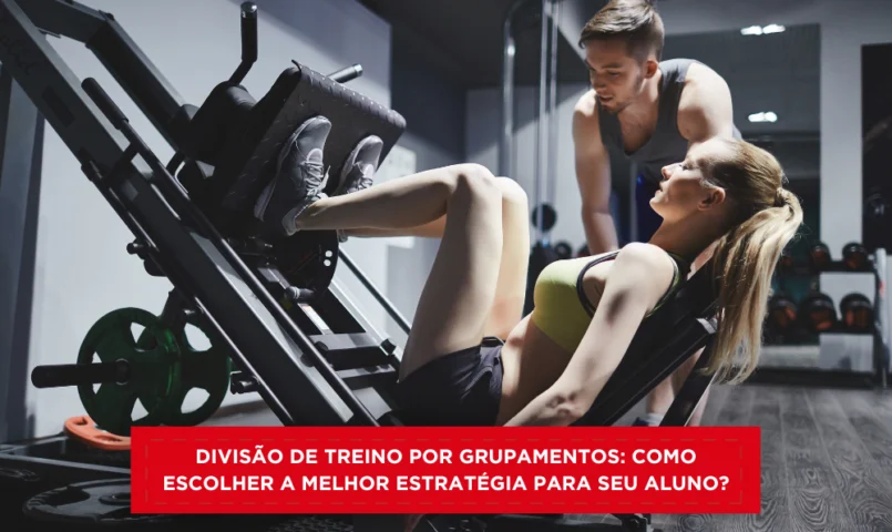 Divisão de treino por grupamentos: como escolher a melhor estratégia para seu aluno?