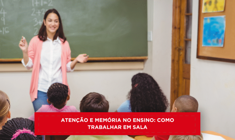 Atenção e Memória no Ensino: Como Trabalhar em Sala