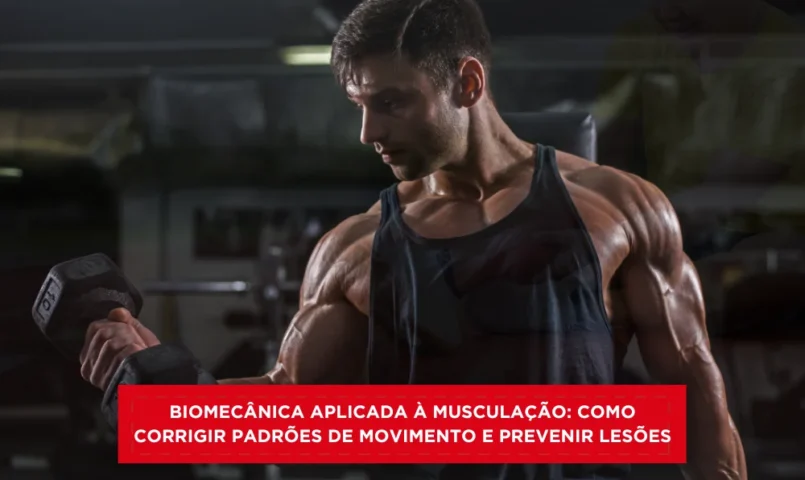 Biomecânica aplicada à musculação: como corrigir padrões de movimento e prevenir lesões
