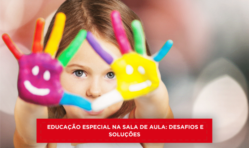 Educação Especial na Sala de Aula: Desafios e Soluções