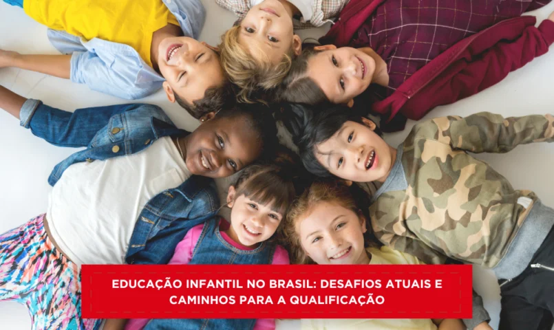 Educação Infantil no Brasil: Desafios Atuais e Caminhos para a Qualificação